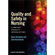 Quality and Safety in Nursing : A Competency Approach to Improving Outcomes