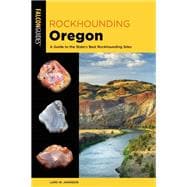 Rockhounding Oregon A Guide to the State's Best Rockhounding Sites