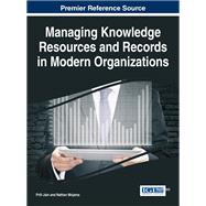 Managing Knowledge Resources and Records in Modern Organizations
