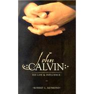 John Calvin : His Life and Influence