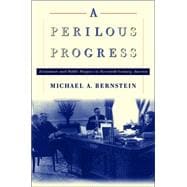 A Perilous Progress: Economists and Public Purpose in Twentieth-Century America