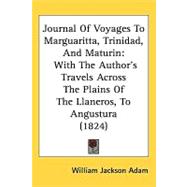 Journal of Voyages to Marguaritta, Trinidad, and Maturin : With the Author's Travels Across the Plains of the Llaneros, to Angustura (1824)