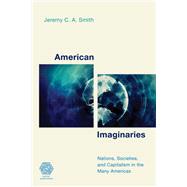 American Imaginaries Nations, Societies and Capitalism in the Many Americas