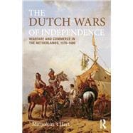 The Dutch Wars of Independence: Warfare and Commerce in the Netherlands 1570-1680