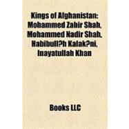 Kings of Afghanistan : Mohammed Zahir Shah, Mohammed Nadir Shah, Habibullah Kalakani, Inayatullah Khan