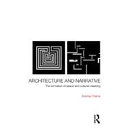 Architecture and Narrative : The Formation of Space and Cultural Meaning