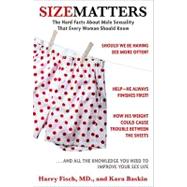 Size Matters: The Hard Facts About Male Sexuality That Every Woman Should Know