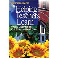 Helping Teachers Learn : Principal Leadership for Adult Growth and Development