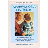 You Are Your Child's First Teacher : What Parents Can Do with and for Their Children from Birth to Age Six