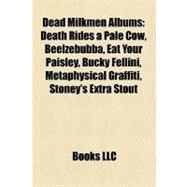Dead Milkmen Albums : Death Rides a Pale Cow, Beelzebubba, Eat Your Paisley, Bucky Fellini, Metaphysical Graffiti, Stoney's Extra Stout