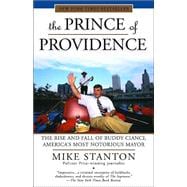The Prince of Providence The Rise and Fall of Buddy Cianci, America's Most Notorious Mayor