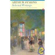 Arthur Symons: Selected Writings
