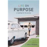 Life on Purpose A Roadmap for the Journey