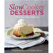 Slow Cooker Desserts Oh So Easy, Oh So Delicious!