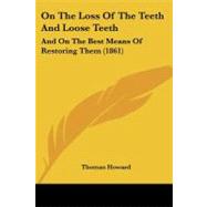 On the Loss of the Teeth and Loose Teeth : And on the Best Means of Restoring Them (1861)