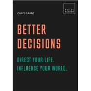 Better Decisions: Direct your life. Influence your world. 20 thought-provoking lessons