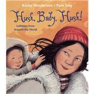 Hush, Baby, Hush! Lullabies from Around the World