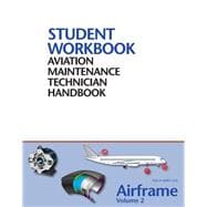 FAA Aviation Maintenance Technician Handbook–Airframe, Volume 2 Student Workbook