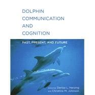 Dolphin Communication and Cognition Past, Present, and Future