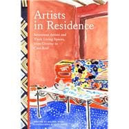 Artists in Residence Seventeen Artists and Their Living Spaces, from Giverny to Casa Azul