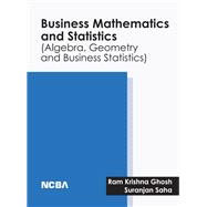 Business Mathematics and Statistics (Algebra, Geometry and Business Statistics)