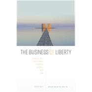 The Business of Liberty Freedom and Information in Ethics, Politics, and Law