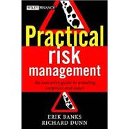 Practical Risk Management An Executive Guide to Avoiding Surprises and Losses