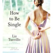 How to be Single; A Novel