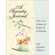 Serenity Journal : Fifty-Two Weeks of Prayer and Gratitude