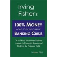 Irving Fisher's 100% Money Model to Fix the Current Banking Crisis