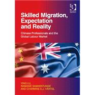 Skilled Migration, Expectation and Reality: Chinese Professionals and the Global Labour Market