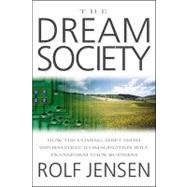 Dream Society : How the Coming Shift from Information to Imagination Will Transform Your Business