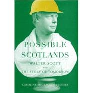 Possible Scotlands Walter Scott and the Story of Tomorrow