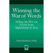 Winning the War of Words : Selling the War on Terror from Afghanistan to Iraq