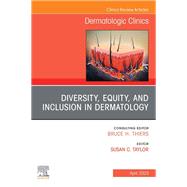 Diversity, Equity, and Inclusion in Dermatology, An Issue of Dermatologic Clinics, E-Book