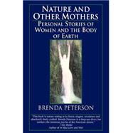 Nature and Other Mothers Personal Stories of Women and the Body of Earth