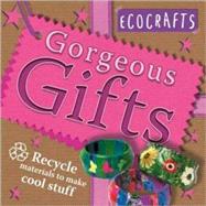 Gorgeous Gifts Use recycled materials to make cool crafts