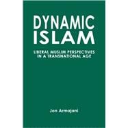 Dynamic Islam Liberal Muslim Perspectives in a Transnational Age
