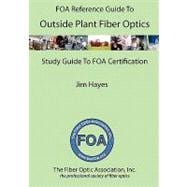 FOA Reference Guide to Outside Plant Fiber Optics and Study Guide to FOA Certification