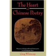 The Heart of Chinese Poetry Fifty-Seven of the Best Traditional Chinese Poems in a Dual-Language Edition