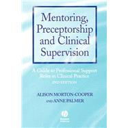 Mentoring, Preceptorship and Clinical Supervision A Guide to Professional Roles in Clinical Practice