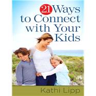 21 Ways to Connect with Your Kids