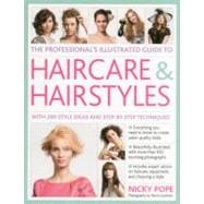 The Professional's Illustrated Guide to Haircare & Hairstyles With 300 Style Ideas and Step-by-Step Techniques
