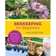 Beekeeping for Beginners Everything you Need to Know to Get Started and Succeed Keeping Bees in Your Backyard