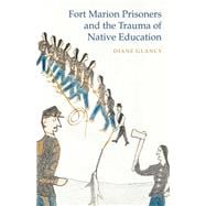 Fort Marion Prisoners and the Trauma of Native Education