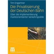 Die Privatisierung der Deutschen Bahn