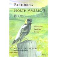 Restoring North America's Birds : Lessons from Landscape Ecology