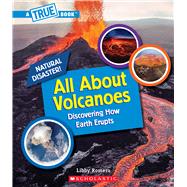 All About Volcanoes (A True Book: Natural Disasters)