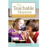 The Teachable Moment; Seizing the Instants When Children Learn
