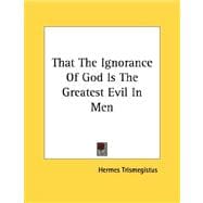 That the Ignorance of God Is the Greatest Evil in Men